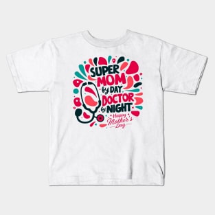 Super mom By Day Doctor By Night Happy mother's day | Mother's day | Mom lover gifts Kids T-Shirt